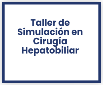 CURSO Taller de Simulación en Cirugía Hepatobiliar