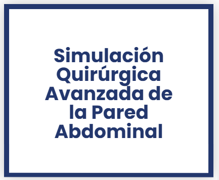 CURSO Simulación Quirúrgica Avanzada de la Pared Abdominal
